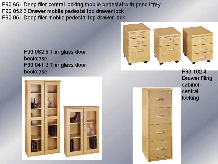 F 90 651 Deep filer central locking mobile pedestal with pencil tray F 90 F 90 651 Deep filer central locking mobile pedestal with pencil tray F 90