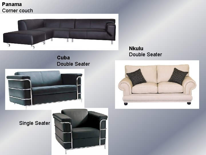 Panama Corner couch Cuba Double Seater Single Seater Nkulu Double Seater Panama Corner couch Cuba Double Seater Single Seater Nkulu Double Seater