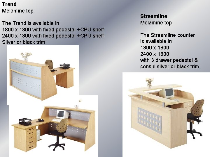 Trend Melamine top The Trend is available in 1800 x 1800 with fixed pedestal Trend Melamine top The Trend is available in 1800 x 1800 with fixed pedestal