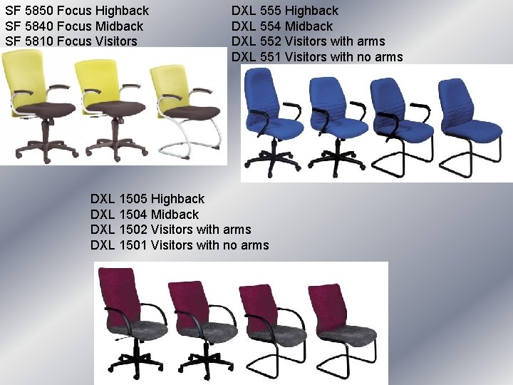 SF 5850 Focus Highback SF 5840 Focus Midback SF 5810 Focus Visitors DXL 555 SF 5850 Focus Highback SF 5840 Focus Midback SF 5810 Focus Visitors DXL 555