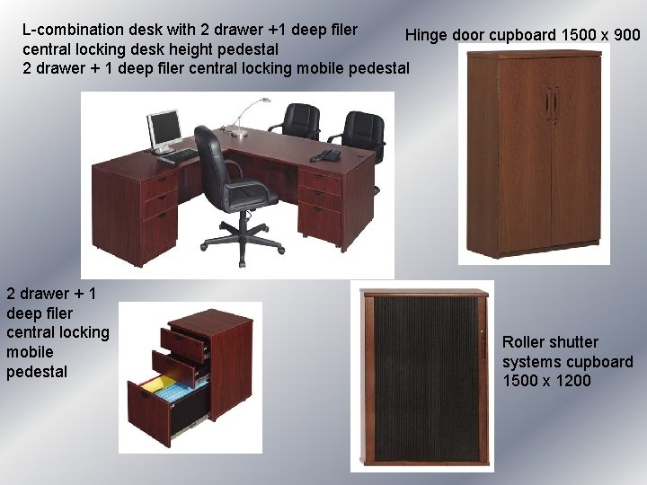L-combination desk with 2 drawer +1 deep filer Hinge door cupboard 1500 x 900 L-combination desk with 2 drawer +1 deep filer Hinge door cupboard 1500 x 900
