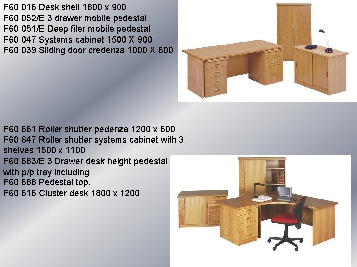 F 60 016 Desk shell 1800 x 900 F 60 052/E 3 drawer mobile F 60 016 Desk shell 1800 x 900 F 60 052/E 3 drawer mobile