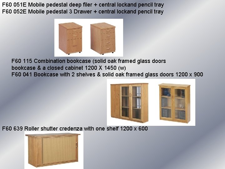 F 60 051 E Mobile pedestal deep filer + central lockand pencil tray F F 60 051 E Mobile pedestal deep filer + central lockand pencil tray F