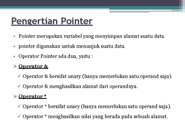 Pengertian Pointer • Pointer merupakan variabel yang menyimpan alamat suatu data. • pointer digunakan