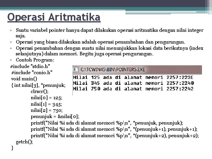 Operasi Aritmatika • Suatu variabel pointer hanya dapat dilakukan operasi aritmatika dengan nilai integer