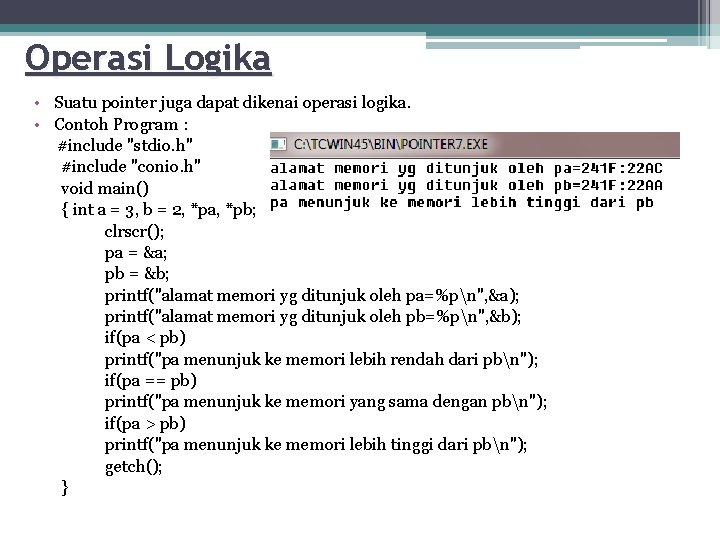 Operasi Logika • Suatu pointer juga dapat dikenai operasi logika. • Contoh Program :