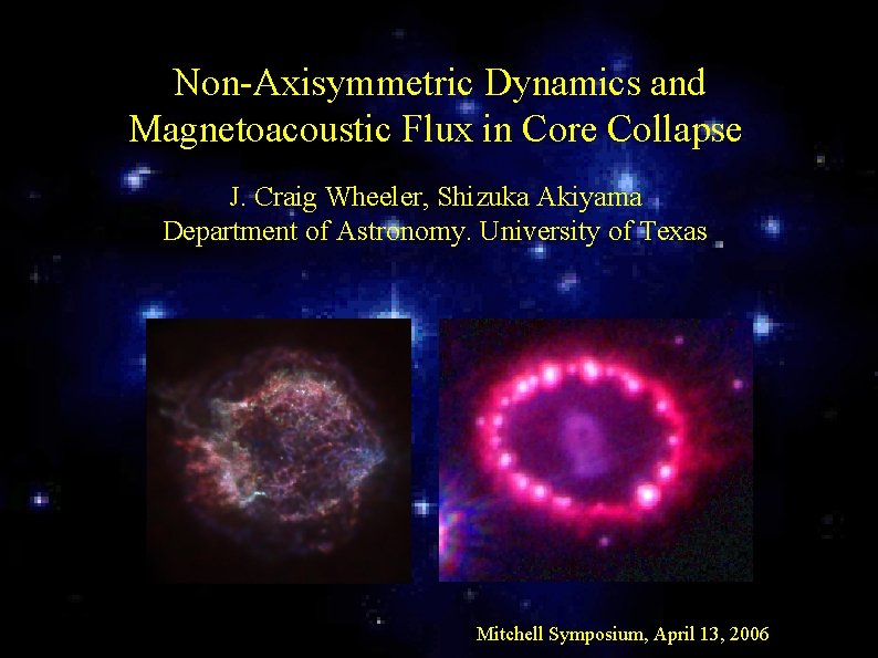 Non-Axisymmetric Dynamics and Magnetoacoustic Flux in Core Collapse J. Craig Wheeler, Shizuka Akiyama Department