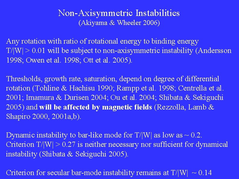 Non-Axisymmetric Instabilities (Akiyama & Wheeler 2006) Any rotation with ratio of rotational energy to