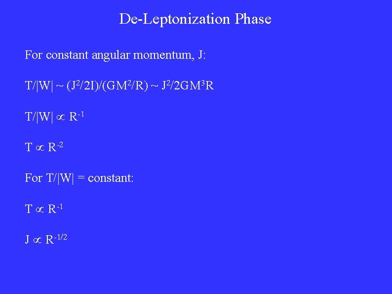 De-Leptonization Phase For constant angular momentum, J: T/|W| ~ (J 2/2 I)/(GM 2/R) ~