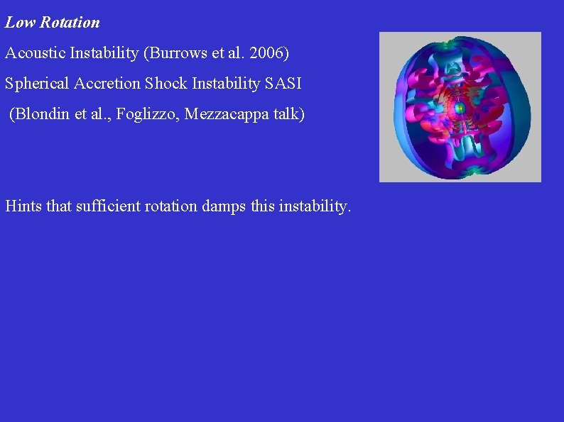 Low Rotation Acoustic Instability (Burrows et al. 2006) Spherical Accretion Shock Instability SASI (Blondin