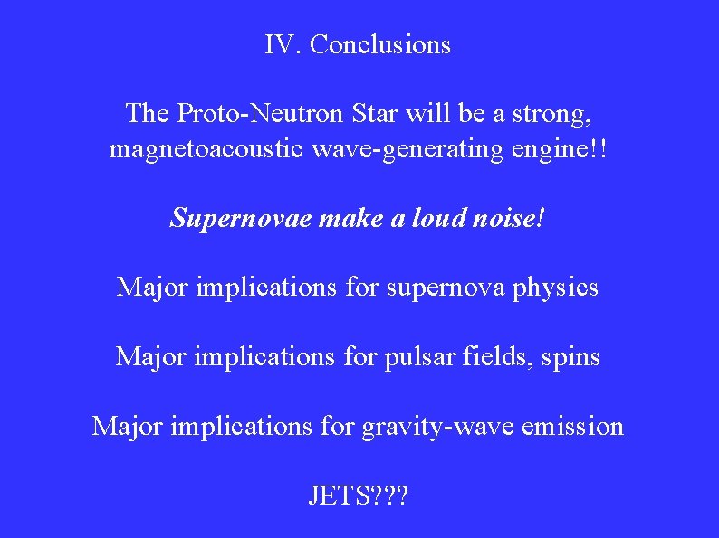 IV. Conclusions The Proto-Neutron Star will be a strong, magnetoacoustic wave-generating engine!! Supernovae make