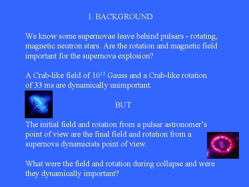 I. BACKGROUND We know some supernovae leave behind pulsars - rotating, magnetic neutron stars.