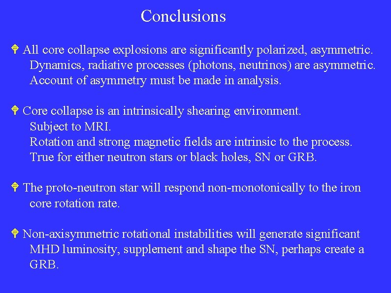 Conclusions All core collapse explosions are significantly polarized, asymmetric. Dynamics, radiative processes (photons, neutrinos)