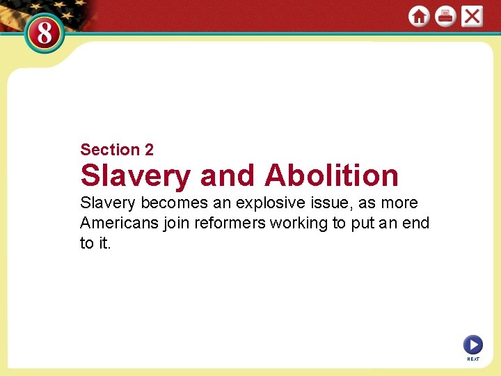 Section 2 Slavery and Abolition Slavery becomes an explosive issue, as more Americans join