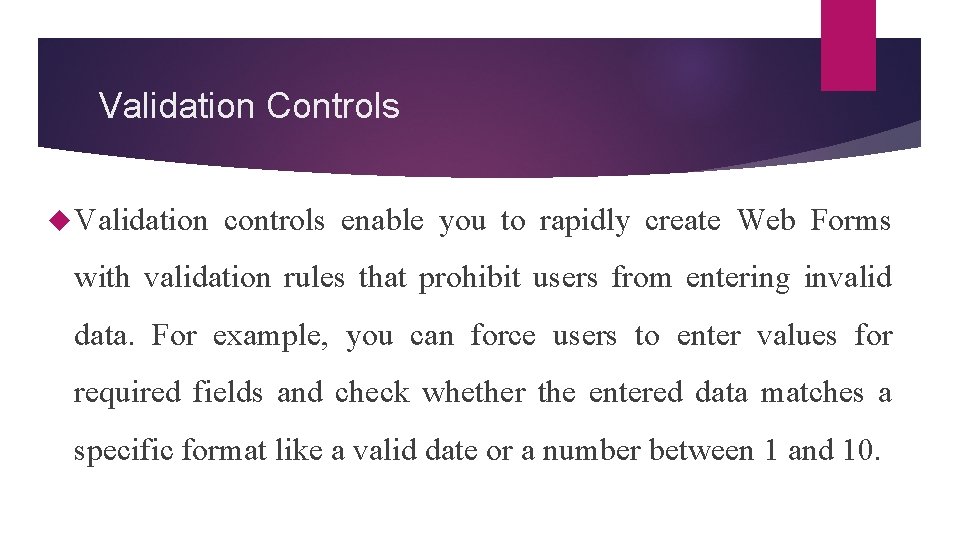 Validation Controls Validation controls enable you to rapidly create Web Forms with validation rules