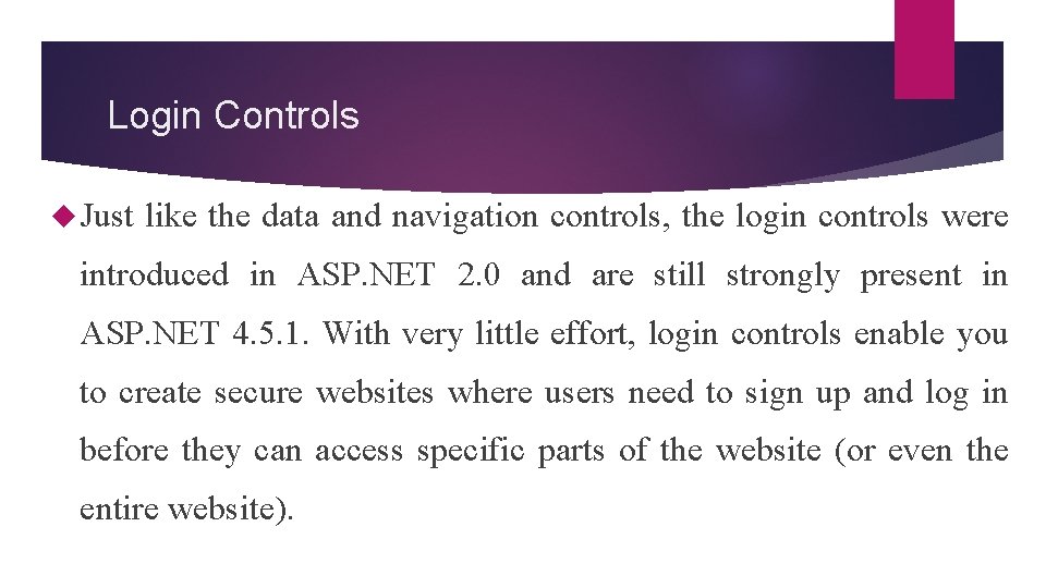 Login Controls Just like the data and navigation controls, the login controls were introduced