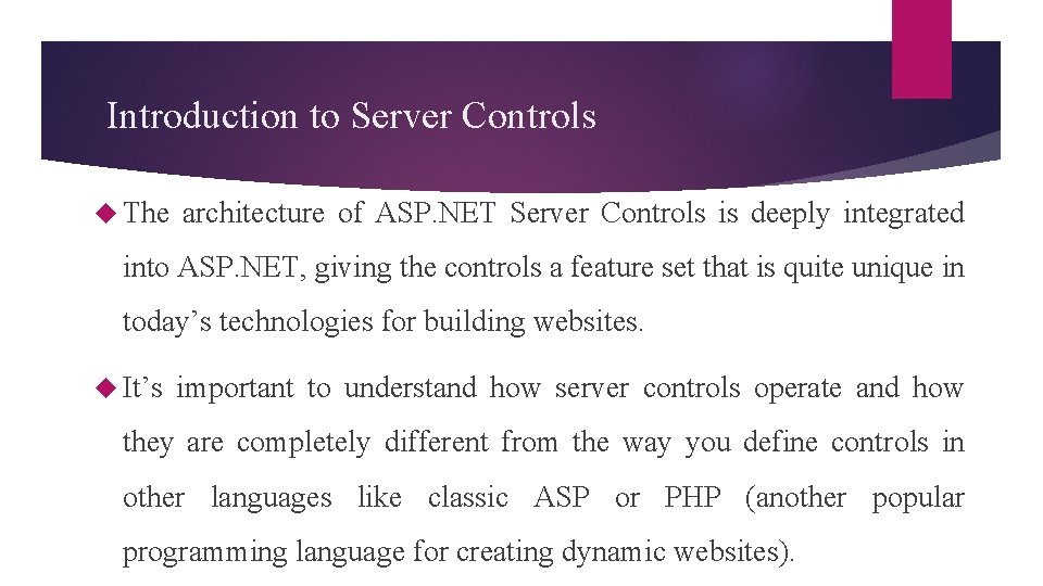 Introduction to Server Controls The architecture of ASP. NET Server Controls is deeply integrated