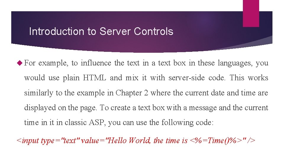 Introduction to Server Controls For example, to influence the text in a text box