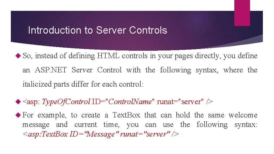 Introduction to Server Controls So, instead of defining HTML controls in your pages directly,