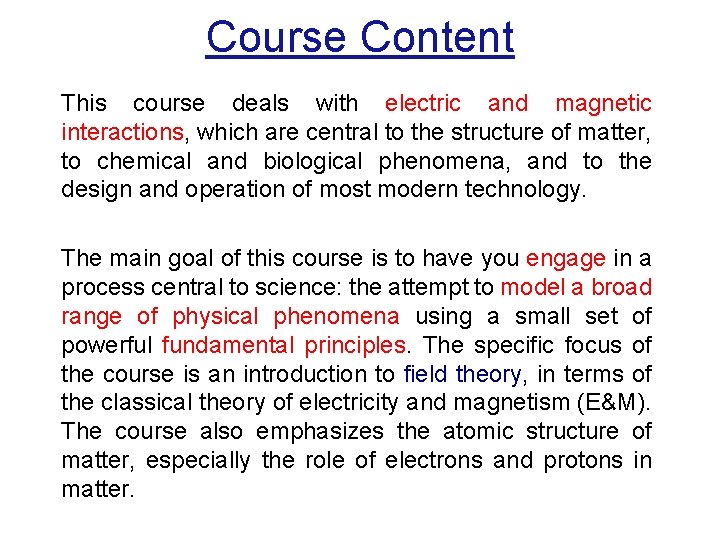 Course Content This course deals with electric and magnetic interactions, which are central to