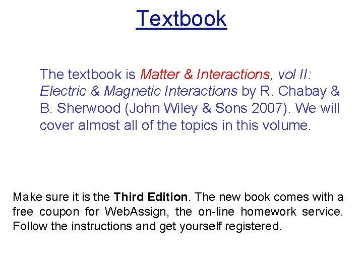 Textbook The textbook is Matter & Interactions, vol II: Electric & Magnetic Interactions by
