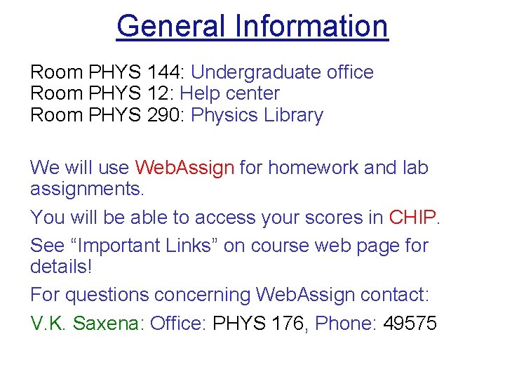 General Information Room PHYS 144: Undergraduate office Room PHYS 12: Help center Room PHYS