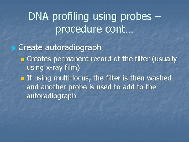 DNA profiling using probes – procedure cont… n Create autoradiograph Creates permanent record of