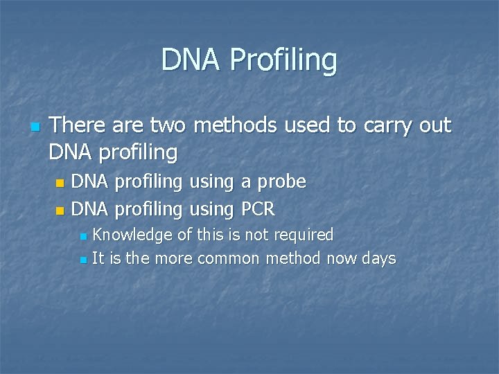 DNA Profiling n There are two methods used to carry out DNA profiling using