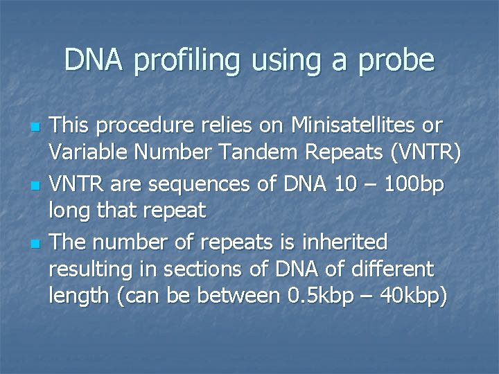 DNA profiling using a probe n n n This procedure relies on Minisatellites or