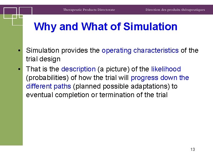 Why and What of Simulation • Simulation provides the operating characteristics of the trial