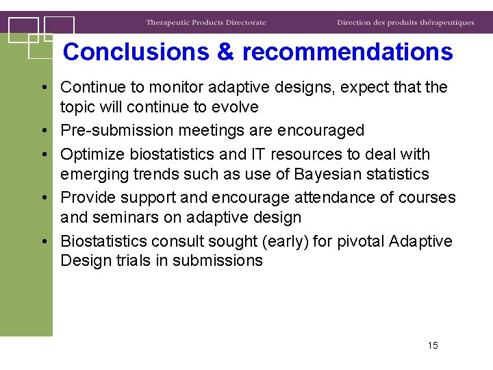 Conclusions & recommendations • Continue to monitor adaptive designs, expect that the topic will