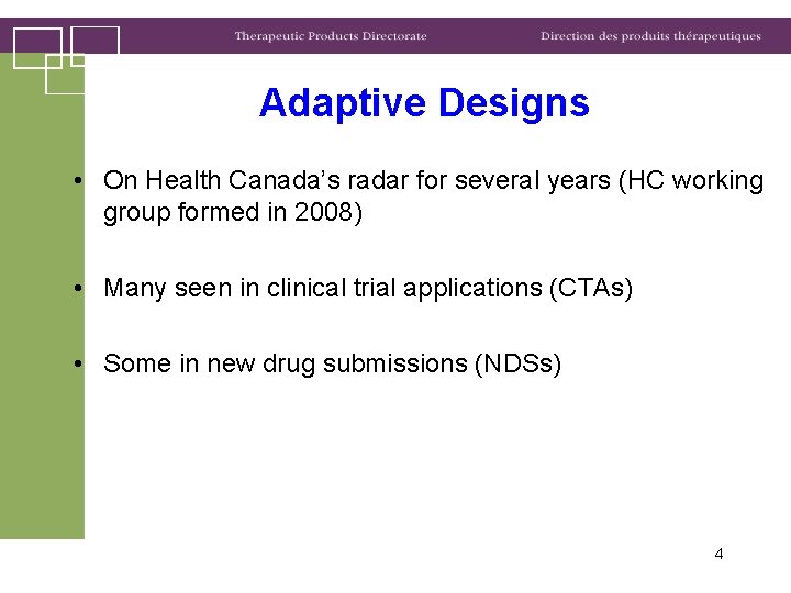 Adaptive Designs • On Health Canada’s radar for several years (HC working group formed