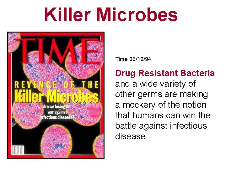 Killer Microbes Time 09/12/94 Drug Resistant Bacteria and a wide variety of other germs