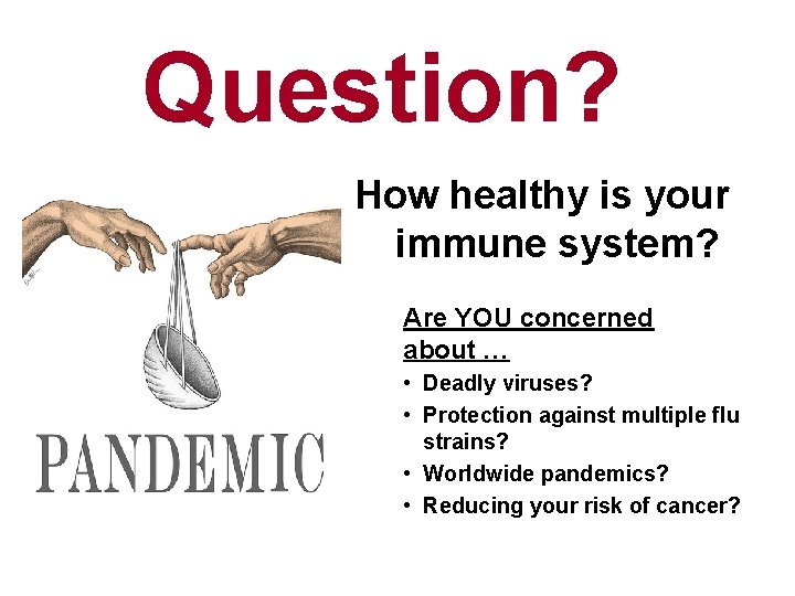 Question? How healthy is your immune system? Are YOU concerned about … • Deadly