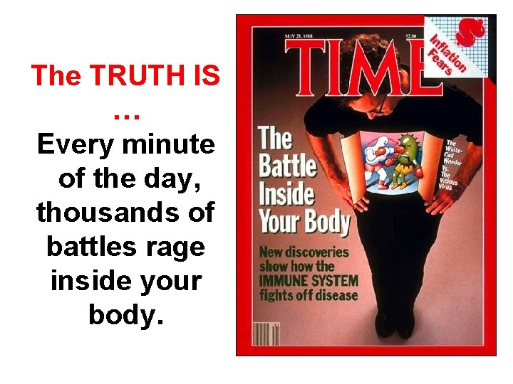  The TRUTH IS … Every minute of the day, thousands of battles rage