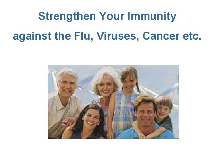 Strengthen Your Immunity against the Flu, Viruses, Cancer etc. 