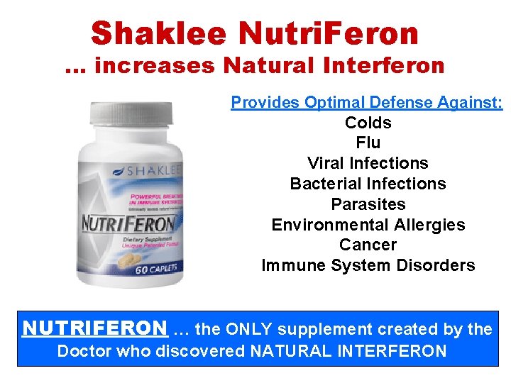 Shaklee Nutri. Feron … increases Natural Interferon Provides Optimal Defense Against: Colds Flu Viral