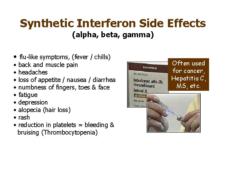 Synthetic Interferon Side Effects (alpha, beta, gamma) • flu-like symptoms, (fever / chills) •