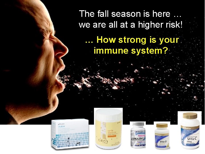 The fall season is here … we are all at a higher risk! …