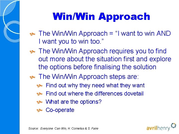 Win/Win Approach The Win/Win Approach = “I want to win AND I want you