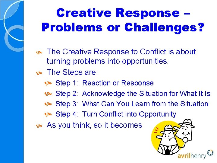 Creative Response – Problems or Challenges? The Creative Response to Conflict is about turning