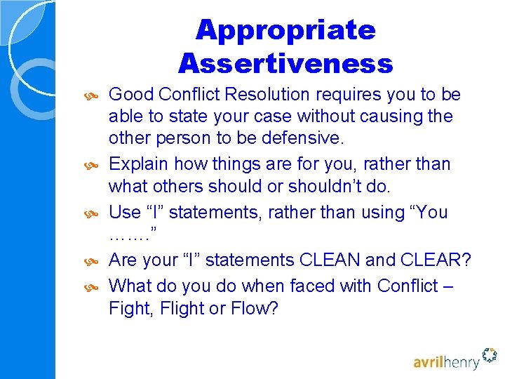 Appropriate Assertiveness Good Conflict Resolution requires you to be able to state your case