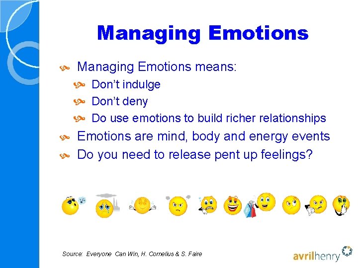 Managing Emotions means: Don’t indulge Don’t deny Do use emotions to build richer relationships