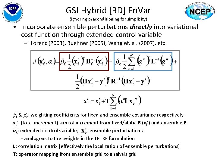 GSI Hybrid [3 D] En. Var (ignoring preconditioning for simplicity) • Incorporate ensemble perturbations