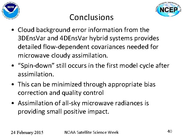 Conclusions • Cloud background error information from the 3 DEns. Var and 4 DEns.