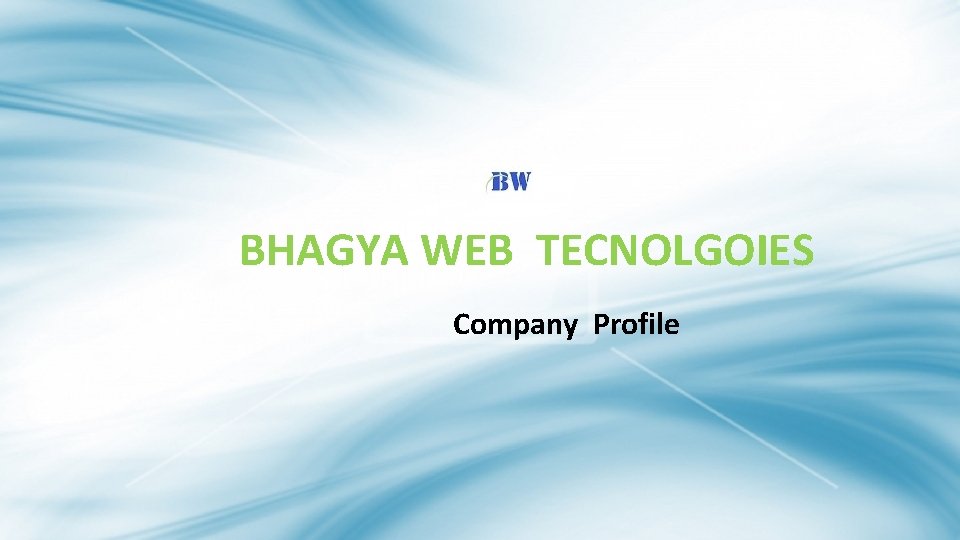 BHAGYA Bhagya. WEB Web. TECNOLGOIES Tecnolgoies Company Profile 