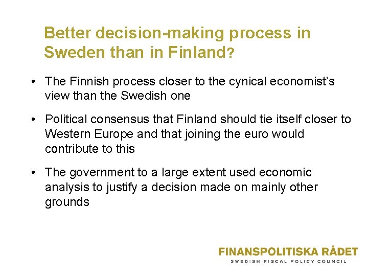 Better decision-making process in Sweden than in Finland? • The Finnish process closer to