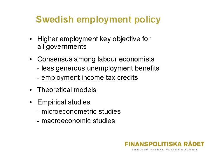 Swedish employment policy • Higher employment key objective for all governments • Consensus among