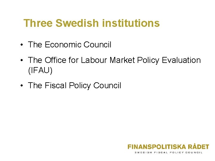 Three Swedish institutions • The Economic Council • The Office for Labour Market Policy