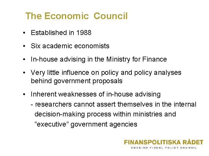 The Economic Council • Established in 1988 • Six academic economists • In-house advising